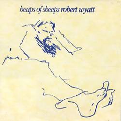 Robert Wyatt : Heaps of Sheeps